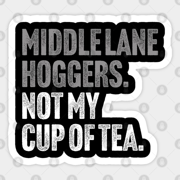 Middle Lane Hoggers, Not My Cup Of Tea - Sarcastic Driving Joke Sticker by Butter Creative
